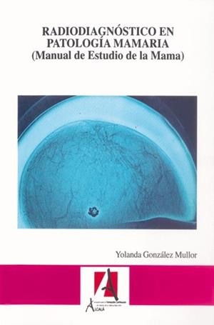 RADIODIAGNOSTICO EN PATOLOGIA MAMARIA, MANUAL DE ESTUDIO DE LA MAMA | 9788496224964 | GONZALEZ MULLOR, YOLANDA