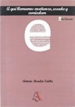 A QUE LLAMAMOS ENSEÑANZA ESCUELA Y CURRICULUM | 9788484915645 | MONCLUS ESTELLA, ANTONIO