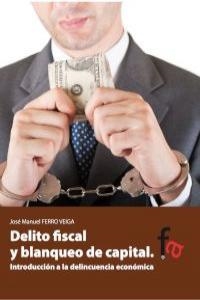 DELITO FISCAL Y BLANQUEO DE CAPITAL | 9788415796213 | FERRO VEIGA, JOSE MANUEL