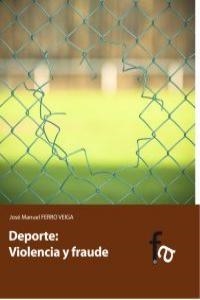 DEPORTE VIOLENCIA Y FRAUDE | 9788415624493 | FERRO VEIGA, JOSE MANUEL