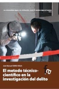 METODO TECNICO-CIENTIFICO EN LA INVESTIGACION DEL DELITO | 9788490512241 | FERRO VEIGA, JOSE MANUEL