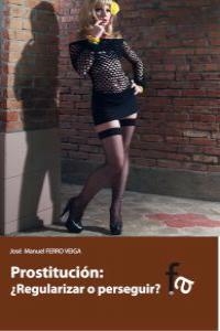 PROSTITUCION REGULARIZAR O PERSEGUIR | 9788490512920 | FERRO VEIGA, JOSE MANUEL