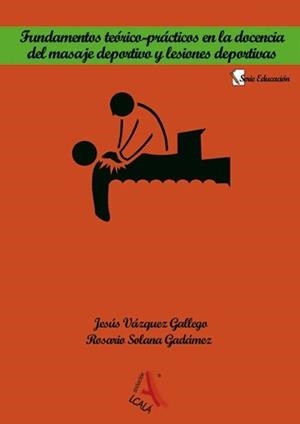 FUNDAMENTOS TEORICO-PRACTICOS EN LA DOCENCIA DEL MASAJE DEPORTIVO Y LESIONES DEPORTIVAS | 9788485539154 | VAZQUEZ GALLEGO, JESUS / SOLANA, ROSARIO