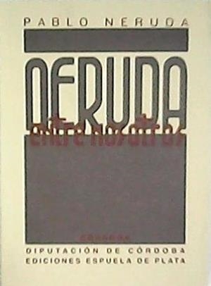 NERUDA ENTRE NOSOTROS | 9788496133341 | NERUDA, PABLO