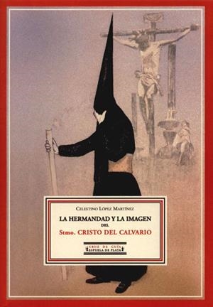 HERMANDAD Y LA IMAGEN DEL STMO, CRISTO DEL CALVARIO, LA | 9788496133143 | LOPEZ MARTINEZ, CELESTINO