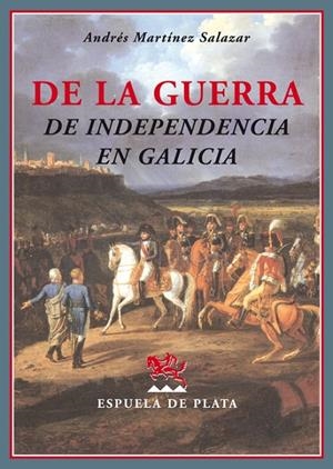 DE LA GUERRA DE INDEPENDENCIA EN GALICIA | 9788496956957 | MARTINEZ SALAZAR, ANDRES