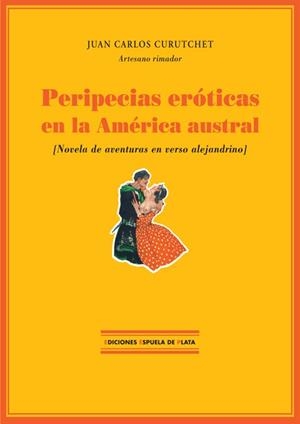 PERIPECIAS EROTICAS EN LA AMERICA AUSTRAL : NOVELA DE AVENTURAS EN VERSO ALEJANDRINO | 9788496133150 | CURUTCHET, JUAN CARLOS