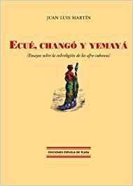 ECUE, CHANGÓ Y YEMAYA, ENSAYOS SOBRE LA SUBRELIGIÓN DE LOS AFRO-CUBANOS | 9788496133211 | MARTIN, JUAN LUIS