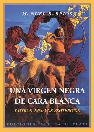 VIRGEN NEGRA DE CARA BLANCA Y OTROS ENSAYOS ESOTERICOS, UNA | 9788415177241 | BARRIOS, MANUEL