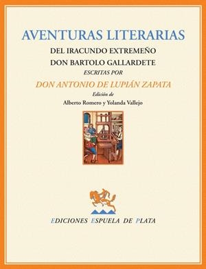 AVENTURAS LITERARIAS DEL IRACUNDO EXTREMEÑO DON BARTOLO GALLARDETE | 9788496133792 | LUPIAN ZAPATA, ANTONIO