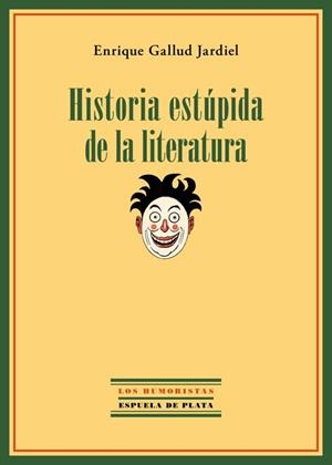 HISTORIA ESTUPIDA DE LA LITERATURA | 9788415177999 | GALLUD JARDIEL, ENRIQUE