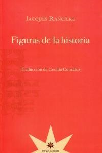 FIGURAS DE LA HISTORIA | 9789871673872 | RANCIERE, JACQUES