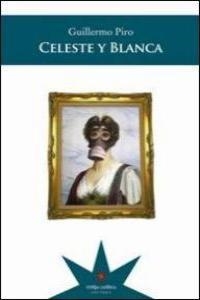 CELESTA Y BLANCA | 9789872514037 | PIRO, GUILLERMO