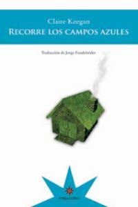 RECORRE LOS CAMPOS AZULES | 9789872426668 | KEEGAN, CLAIRE