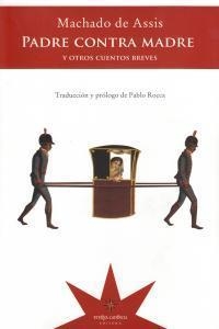 PADRE CONTRA MADRE Y OTROS CUENTOS BREVES | 9789871673773 | MACHADO DE ASSIS, JOAQUIN