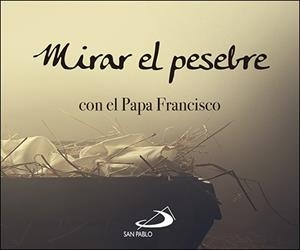 MIRAR EL PESEBRE CON EL PAPA FRANCISCO | 9788428554275 | FRANCISCO, PAPA