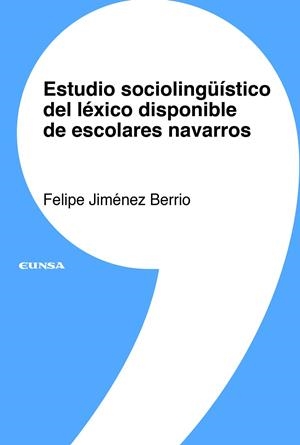 ESTUDIO SOCIOLINGÜÍSTICO DEL LÉXICO DISPONIBLE DE ESCOLARES NAVARROS | 9788431334390 | JIMÉNEZ BERRIO, FELIPE