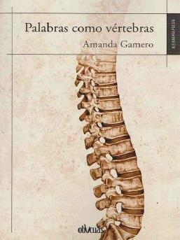 PALABRAS COMO VERTEBRAS | 9788417709679 | GAMERO, AMANDA