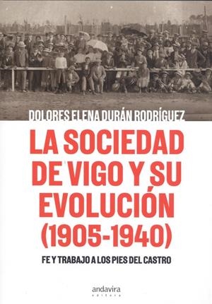 SOCIEDAD DE VIGO Y SU EVOLUCIÓN 1905-1940, LA | 9788412094541 | DURÁN RODRÍGUEZ, DOLORES ELENA