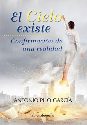CIELO EXISTE, EL. CONFIRMACION UNA REALIDAD | 9788415465706 | PILO, ANTONIO