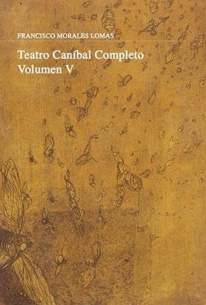 TEATRO CANÍBAL. VOLUMEN V | 9788417852436 | MORALES LOMAS, FRANCISCO