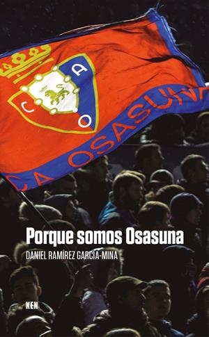 PORQUE SOMOS OSASUNA... | 9788494798481 | RAMIREZ GARCIA-MINA, DANIEL