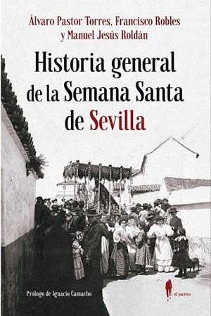 HISTORIA GENERAL DE LA SEMANA SANTA DE SEVILLA | 9788412072839 | PASTOR / ROBLES