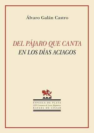DEL PÁJARO QUE CANTA EN LOS DÍAS ACIAGOS | 9788417146931 | GALAN CASTRO, ALVARO