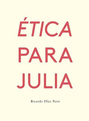 ETICA PARA JULIA | 9788417617103 | DIAZ PERIS, RICARDO