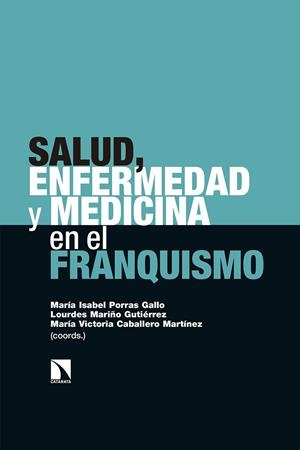 SALUD, ENFERMEDAD Y MEDICINA EN EL FRANQUISMO | 9788490978894 | CABALLERO MARTINEZ, MARIA VICTORIA