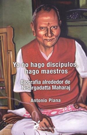 YO NO HAGO DISCIPULOS, HAGO MAESTROS | 9788492470570 | PLANA, ANTONIO
