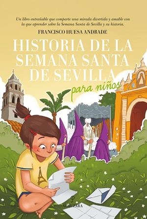 HISTORIA DE LA SEMANA SANTA DE SEVILLA PARA NIÑOS | 9788417954734 | HUESA ANDRADE, FRANCISCO