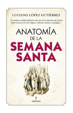 ANATOMÍA DE LA SEMANA SANTA | 9788417954260 | LÓPEZ GUTIÉRREZ, LUCIANO