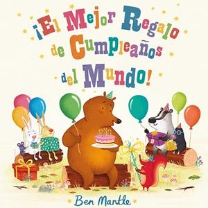 MEJOR REGALO DE CUMPLEAÑOS DEL MUNDO, EL | 9788494163494 | MANTLE, BEN