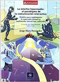 INTERFAZ HIPERMEDIA, LA : EL PARADIGMA DE LA COMUNICACIÓN INTERACTIVA | 9788480488075 | MORA FERNANDEZ, JORGE