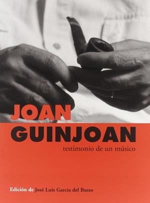 JOAN GUINJOAN TESTIMONIO DE UN MUSICO | 9788480484190 | GARCIA DEL BUSTO, JOSE LUIS