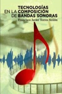 TECNOLOGIAS EN LA COMPOSICION DE BANDAS SONORAS | 9788480488327 | TORRES SIMON, FRANCISCO JAVIER
