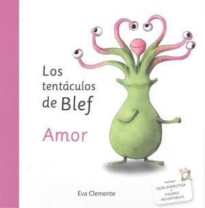TENTÁCULOS DE BLEF, LOS. AMOR | 9788494999963 | CLEMENTE LABOREO, EVA