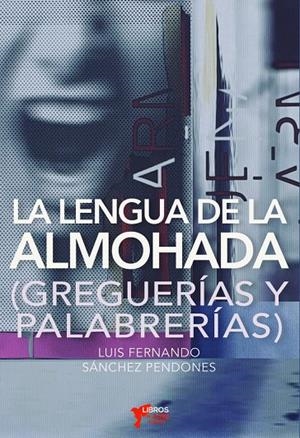 LENGUA DE LA ALMOHADA, LA | 9788494972065 | SANCHEZ PENDONES, LUIS FERNANDO
