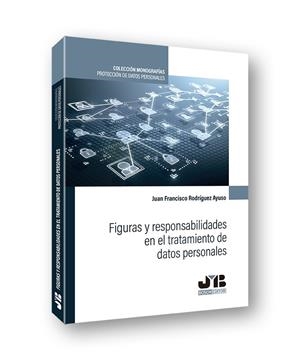 FIGURAS Y RESPONSABILIDADES EN EL TRATAMIENTO DE DATOS PERSONALES | 9788412089226 | RODRIGUEZ AYUSO, JUAN FRANCISCO