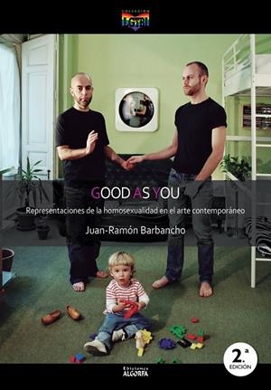 GOOD AS YOU. REPRESENTACIONES DE LA HOMOSEXUALIDAD EN EL ARTE | 9788412107920 | BARBANCHO RODRÍGUEZ, JUAN