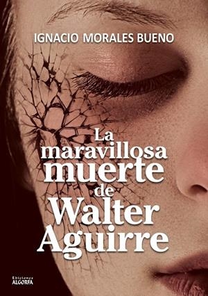 MARAVILLOSA MUERTE DE WALTER AGUIRRE, LA | 9788412107951 | MORALES BUENO, IGNACIO