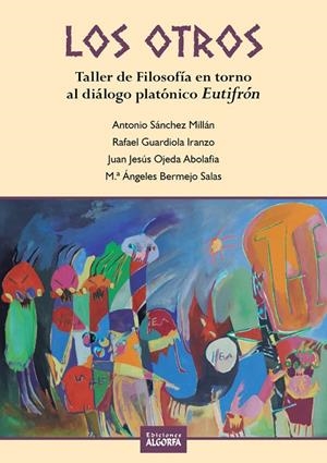 OTROS, LOS. FILOSOFIA EN TORNO AL DIÁLOGO PLATÓNICO EUTIFRÓN | 9788412107937 | BERMEJO SALAS, M.ª ANGELES / GUARDIOLA IRANZO, RAFAEL