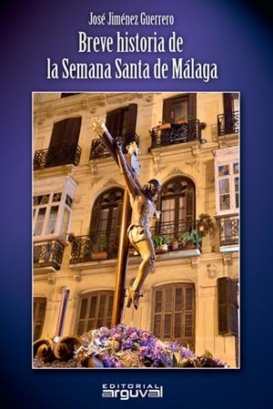 BREVE HISTORIA DE LA SEMANA SANTA DE MALAGA | 9788418012129 | JIMENEZ GUERRERO, JOSE