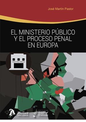 MINISTERIO PUBLICO Y EL PROCESO PENAL EN EUROPA | 9788417466787 | MARTIN PASTOR, JOSE