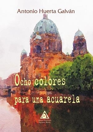 OCHO COLORES PARA UNA ACUARELA | 9788412118315 | HUERTA GALVÁN, ANTONIO