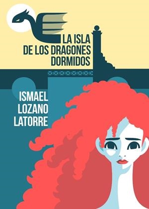 ISLA DE LOS DRAGONES DORMIDOS, LA | 9788412002966 | LOZANO LATORRE, ISMAEL