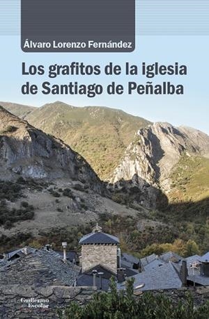 GRAFITOS DE LA IGLESIA DE SANTIAGO DE PEÑALBA, LOS | 9788418093012 | LORENZO FERNANDEZ, ALVARO