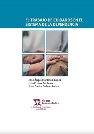 TRABAJO DE CUIDADOS EN EL SISTEMA DE LA DEPENDENCIA | 9788417706623 | MARTÍNEZ LÓPEZ, JOSÉ ÁNGEL