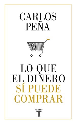 LO QUE EL DINERO SÍ PUEDE COMPRAR | 9788430620050 | PEÑA, CARLOS